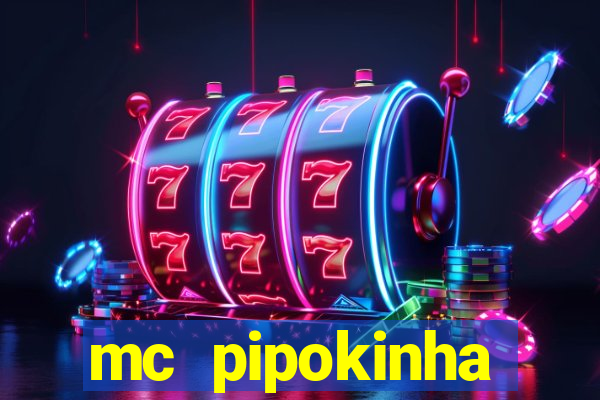 mc pipokinha transando telegram